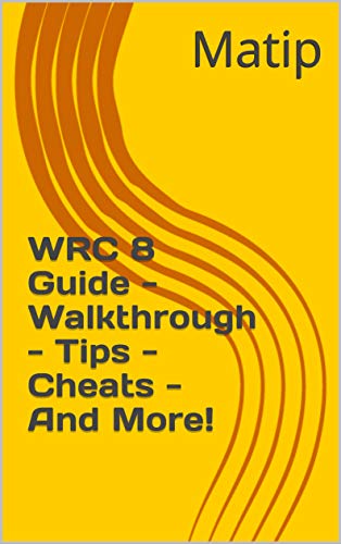 WRC 8 Guide - Walkthrough - Tips - Cheats - And More! (English Edition)