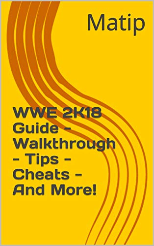 WWE 2K18 Guide - Walkthrough - Tips - Cheats - And More! (English Edition)