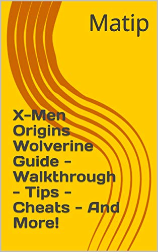 X-Men Origins Wolverine Guide - Walkthrough - Tips - Cheats - And More! (English Edition)