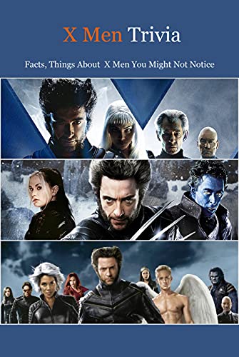 X Men Trivia : Facts, Things About X Men You Might Not Notice (English Edition)