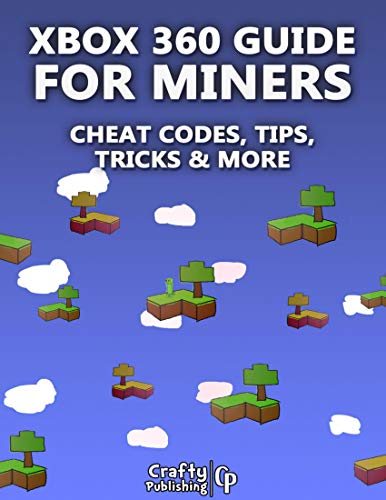 Xbox 360 Cheats for Miners - Cheat Codes, Tips, Tricks & More: (An Unofficial Minecraft Book) (English Edition)