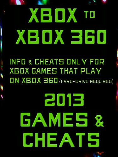 Xbox to Xbox 360 2013 Games and Cheats (English Edition)