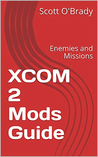 XCOM 2 Mods Guide: Enemies and Missions (English Edition)