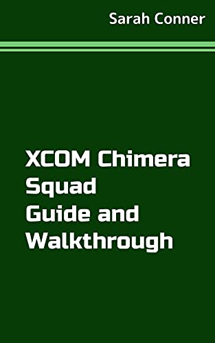 XCOM Chimera Squad Guide and Walkthrough (English Edition)