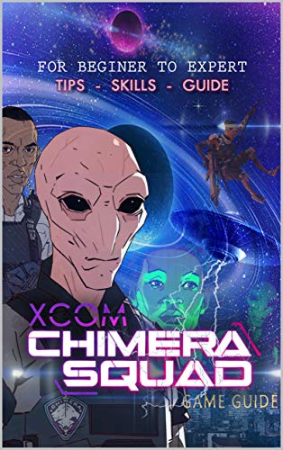 XCOM Chimera Squad Guide: XCOM Chimera Squad Game Guide (English Edition)