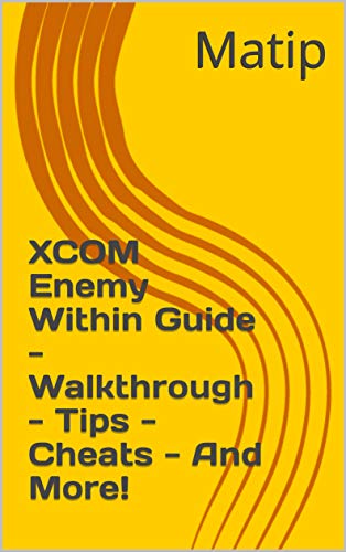 XCOM Enemy Within Guide - Walkthrough - Tips - Cheats - And More! (English Edition)