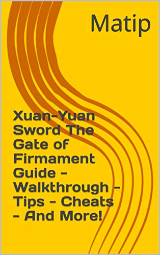 Xuan-Yuan Sword The Gate of Firmament Guide - Walkthrough - Tips - Cheats - And More! (English Edition)