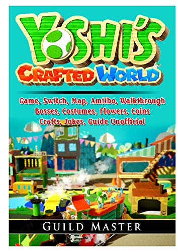 Yoshis Crafted World Game, Switch, Map, Amiibo, Walkthrough, Bosses, Costumes, Flowers, Coins, Crafts, Jokes, Guide Unofficial