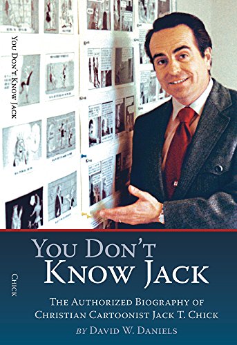 You Don't Know Jack: The Authorized Biography of Christian Cartoonist Jack T Chick (English Edition)