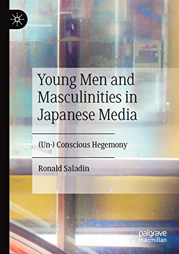Young Men and Masculinities in Japanese Media: (Un-) Conscious Hegemony