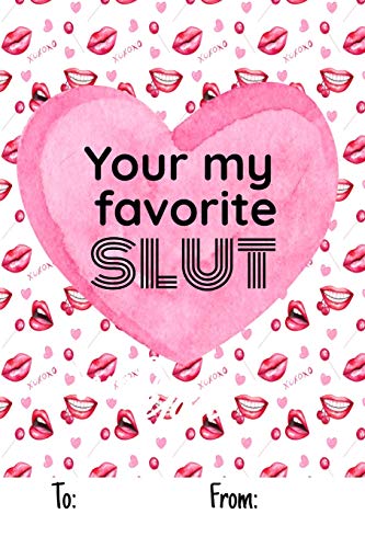 YOUR MY FAVORITE SLUT: No need to buy a card! This bookcard is an awesome alternative over priced cards, and it will actual be used by the receiver - ... sexy gift is perfect for any lover scenario.