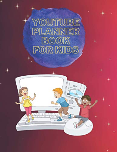 YOUTUBE PLANNER BOOK FOR KIDS: Youtube Planner Book /Plan And Create Content For Youtube Channel/ Good Planner book