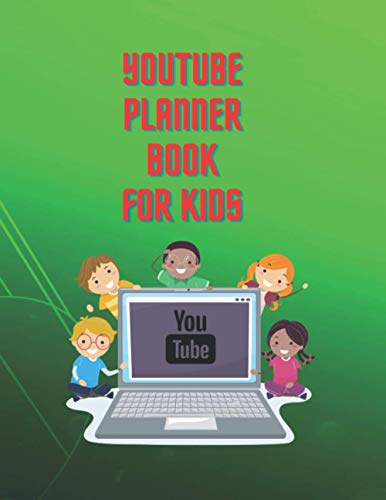 YOUTUBE PLANNER BOOK FOR KIDS: Youtube Planner Book /Plan And Create Content For Youtube Channel/ Good Planner book