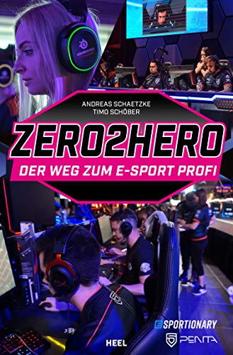 Zero2Hero: Der Weg zum E-Sport-Profi (German Edition)