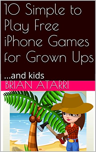 10 Simple to Play Free iPhone Games for Grown Ups: ...and kids (English Edition)