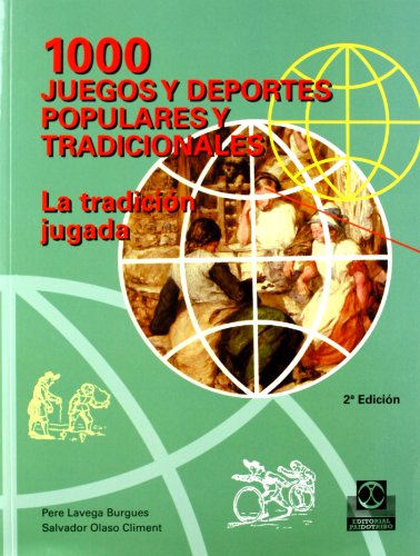 1000 Juegos y Deportes Populares y Tradicionales: La Tradicion Jugada (Educación Física / Pedagogía / Juegos)
