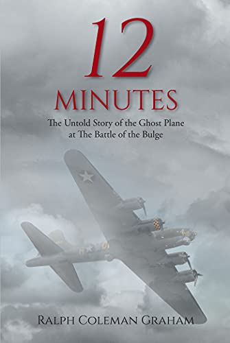 12 Minutes: The Untold Story of the Ghost Plane at The Battle of the Bulge (English Edition)