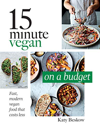 15 Minute Vegan. On A Budget: Fast, Modern Vegan Food That Costs Less