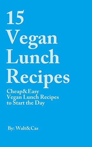 15 Vegan Lunch Recipes: Cheap & Easy Vegan Lunch Recipes (15 Vegan Recipes Book 2) (English Edition)