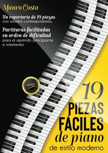 19 piezas fáciles de piano de estilo moderno: Partituras facilitadas en orden de dificultad para el aprendiz principiante e intermedio