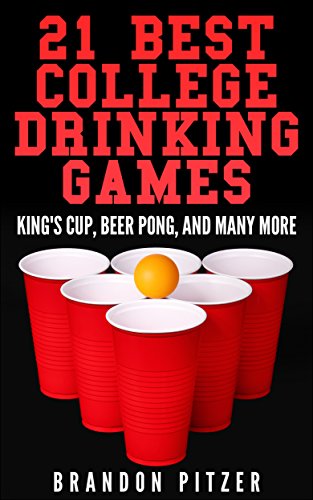 21 Best College Drinking Games: King's Cup, Beer Pong, and Many More (English Edition)