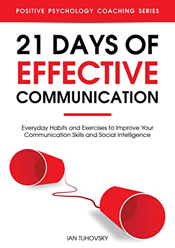 21 Days of Effective Communication: Everyday Habits and Exercises to Improve Your Communication Skills and Social Intelligence (Master Your Communication and Social Skills) (English Edition)
