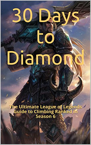 30 Days to Diamond: The Ultimate League of Legends Guide to Climbing Ranked (The Ultimate League of Legends Guide to Climbing the Ranked Ladder Book 1) (English Edition)