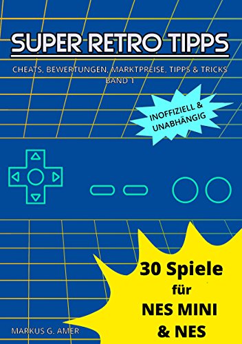 30 Spiele für NES Mini & NES (Super Retro Tipps 1) (German Edition)