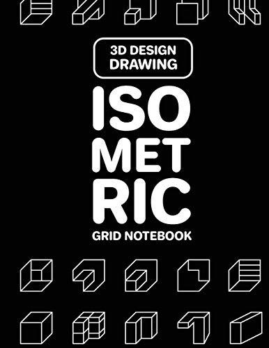 3D Design Drawing Isometric Grid Notebook: Grid of Equilateral Triangles; 3D Design Drawing for Architecture Landscaping or Engineering; 3D Printing ... Tech Notebook; Isometric Perspective Drawing
