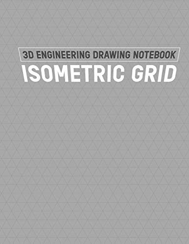 3D Engineering Drawing Notebook Isometric Grid: Grid of Equilateral Triangles; 3D Design Drawing for Architecture Landscaping or Engineering; 3D ... Tech Notebook; Isometric Perspective Drawing
