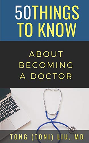 50 THINGS TO KNOW ABOUT BECOMING A DOCTOR: The Journey from Medical School of the Medical Profession: 250 (50 Things to Know Becoming Series)