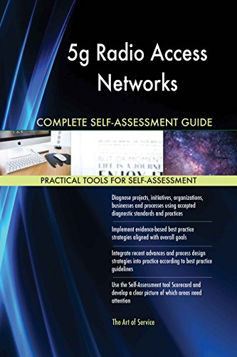 5g Radio Access Networks All-Inclusive Self-Assessment - More than 620 Success Criteria, Instant Visual Insights, Comprehensive Spreadsheet Dashboard, Auto-Prioritized for Quick Results