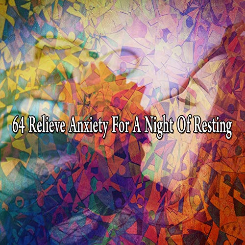 64 Relieve Anxiety for a Night of Resting
