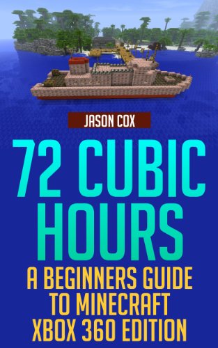 72 Cubic Hours: A Beginner's Guide to Minecraft - Xbox 360 Edition (Minecraft Uncovered Book 1) (English Edition)