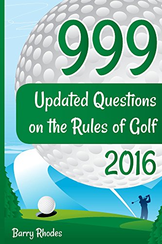 999 Updated Questions on the Rules of Golf - 2016: The easiest and most enjoyable way to absorb and understand the Rules of Golf (English Edition)