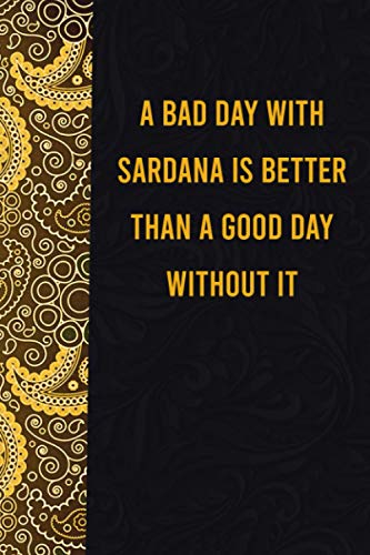 A bad day with sardana is better than a good day without it: funny notebook for presents, cute journal for writing, journaling & note taking, ... for relatives - quotes register for lovers