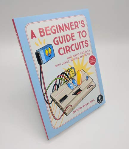 A Beginner's Guide to Circuits: Nine Simple Projects with Lights, Sounds, and More!