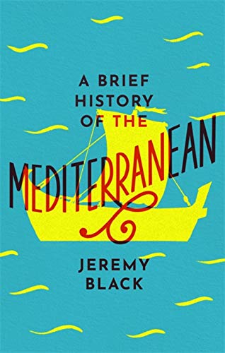 A Brief History Of The Mediterranean: Indispensable for Travellers (Brief Histories)