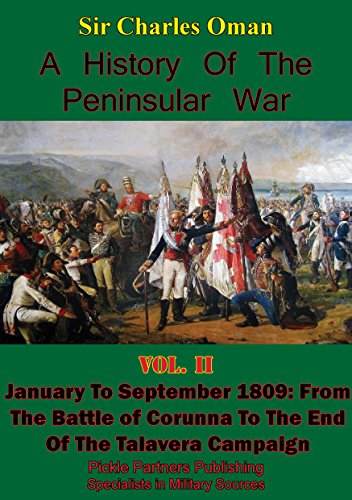 A History of the Peninsular War, Volume II January to September 1809: From the Battle of Corunna to the End of the Talavera Campaign [Illustrated Edition] (English Edition)