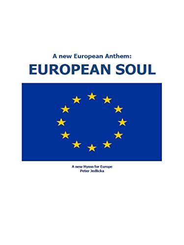 A new European Anthem: European Soul: A new Hymn for Europe (English Edition)