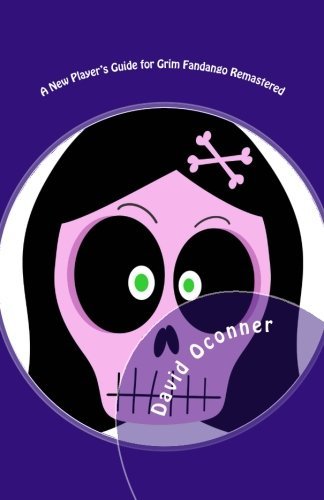 A New Player's Guide for Grim Fandango Remastered: A Walk-through and Strategy Guide by David Oconner (2015-02-25)