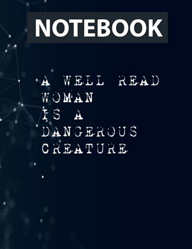 A Well Read Woman Is A Dangerous Creature Premium 130 Pages 8.5''x11'' in College Ruled Notebook