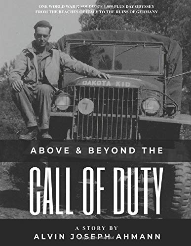 Above and Beyond the Call of Duty: One World War 2 soldier’s 1,000 plus day odyssey from the beaches of Italy to the ruins of Germany