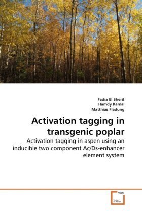 Activation tagging in transgenic poplar: Activation tagging in aspen using an inducible two component Ac/Ds-enhancer element system by El Sherif, Fadia, Kamal, Hamdy, Fladung, Matthias (2010) Paperback