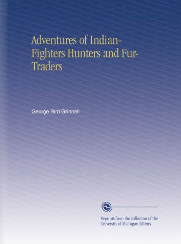 Adventures of Indian-Fighters Hunters and Fur-Traders