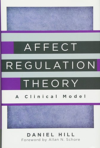Affect Regulation Theory: A Clinical Model: 0 (Norton Series on Interpersonal Neurobiology)