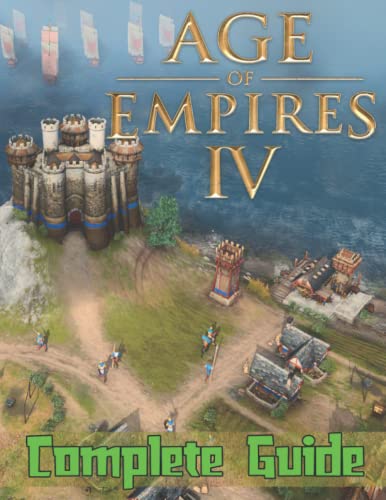 Age of empires IV: COMPLETE GUIDE: Best Tips, Tricks, Walkthroughs and Strategies to Become a Pro Player