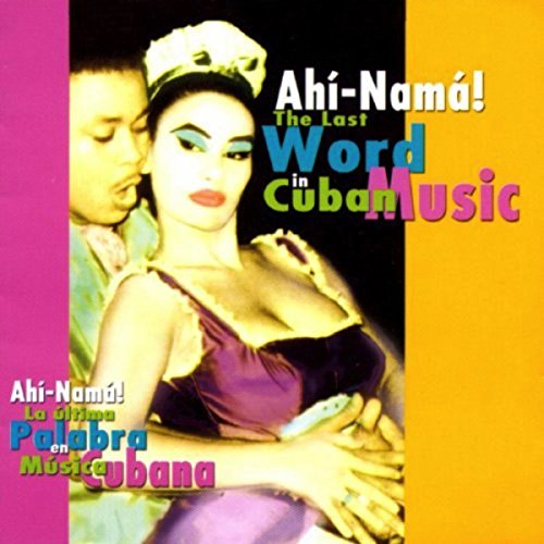Ahi-Nama the Last Word in Cuban Music