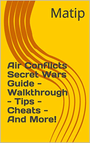 Air Conflicts Secret Wars Guide - Walkthrough - Tips - Cheats - And More! (English Edition)