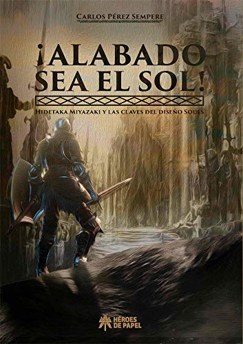 ¡Alabado sea el sol!: HIDETAKA MIYAZAKI Y LAS CLAVES DEL DISEÑO SOULS